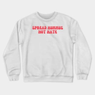 Spread Hummus Not Hate Crewneck Sweatshirt